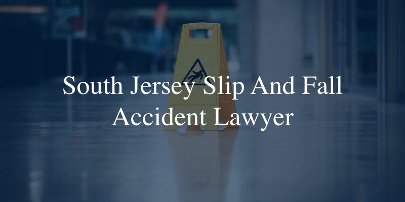 South Jersey slip and fall accident attorney 