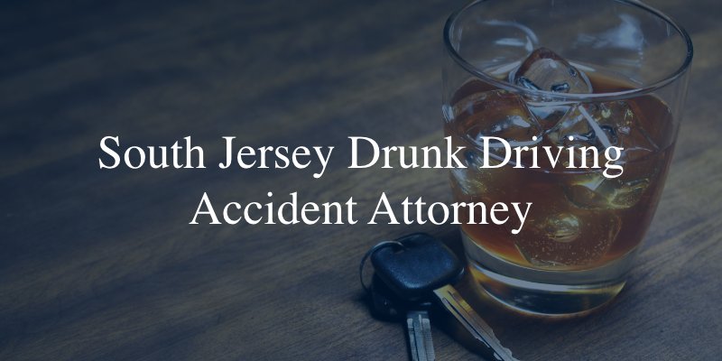 South Jersey drunk driving accident lawyer 