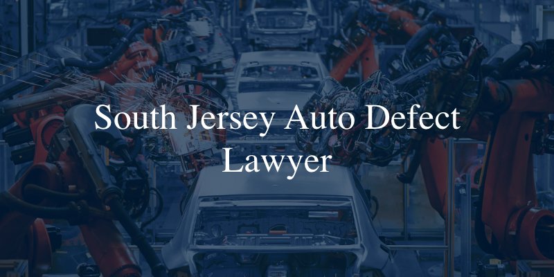 South Jersey auto defect lawyer