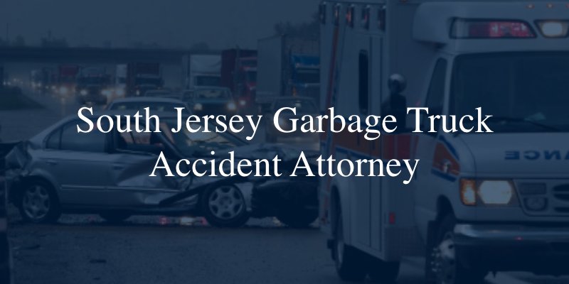 South Jersey garbage truck accident lawyer 