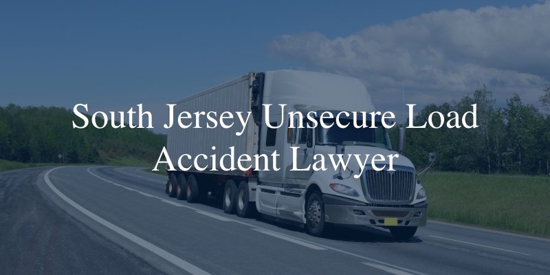 South Jersey unsecure load accident attorneys