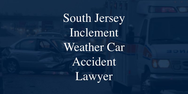 South Jersey Inclement Weather Car Accident Lawyer